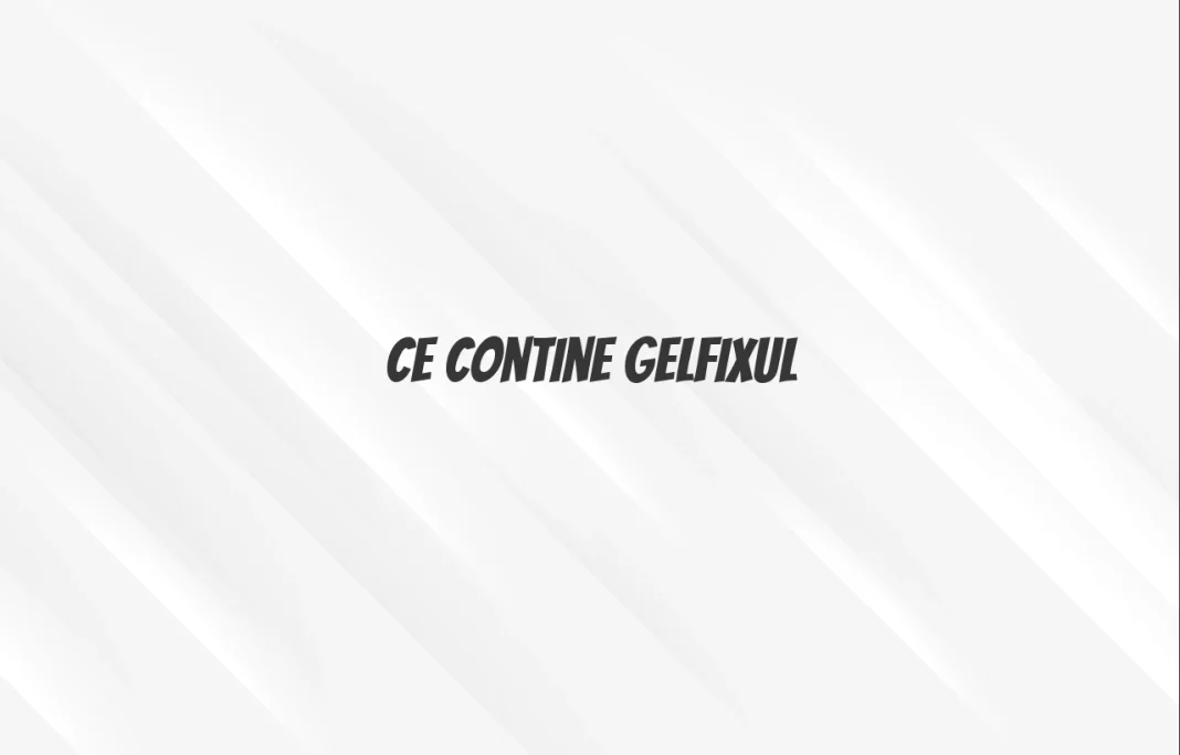 ce contine gelfix