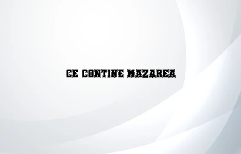 ce contine mazarea