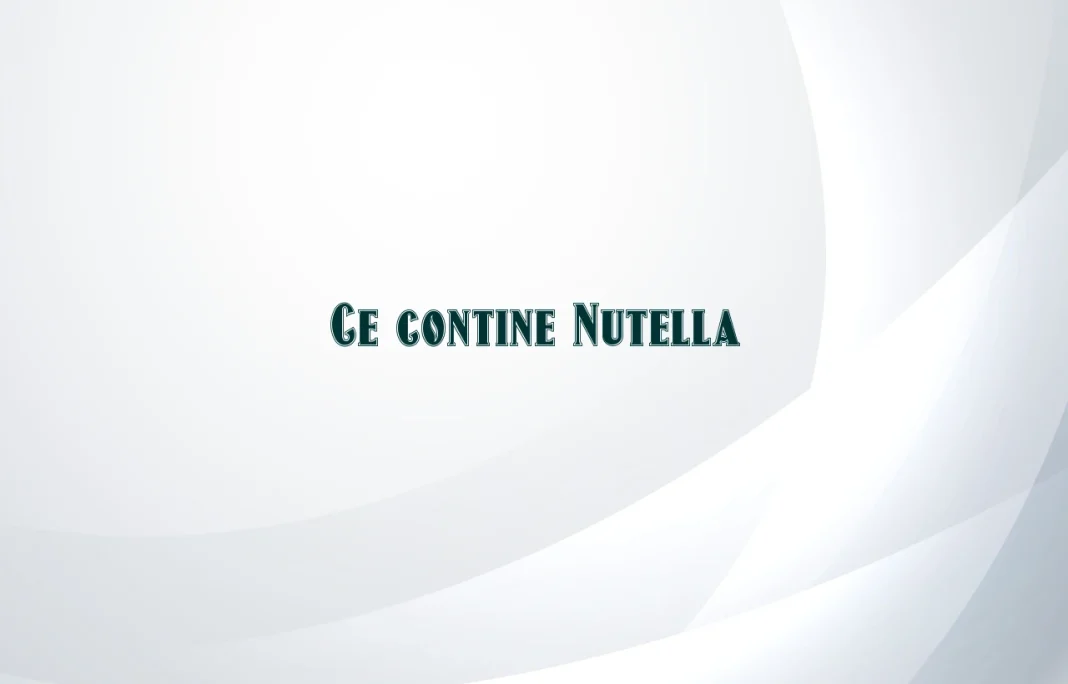 ce contine nutella
