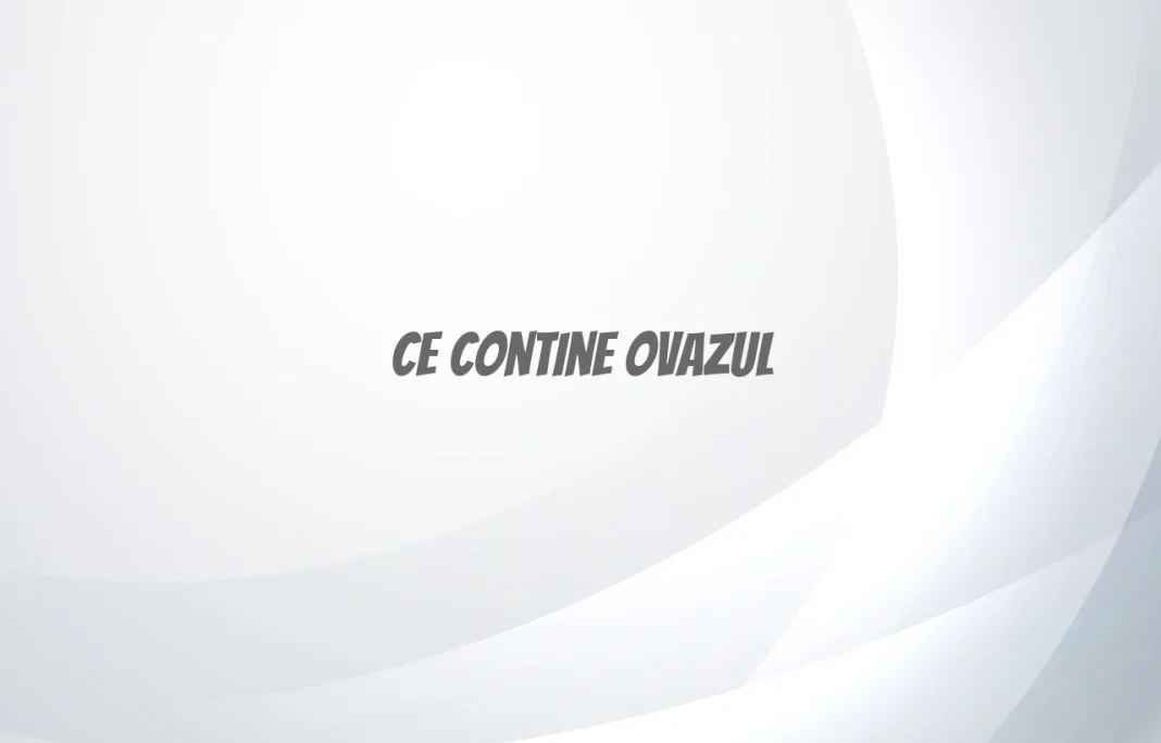ce contine ovazul