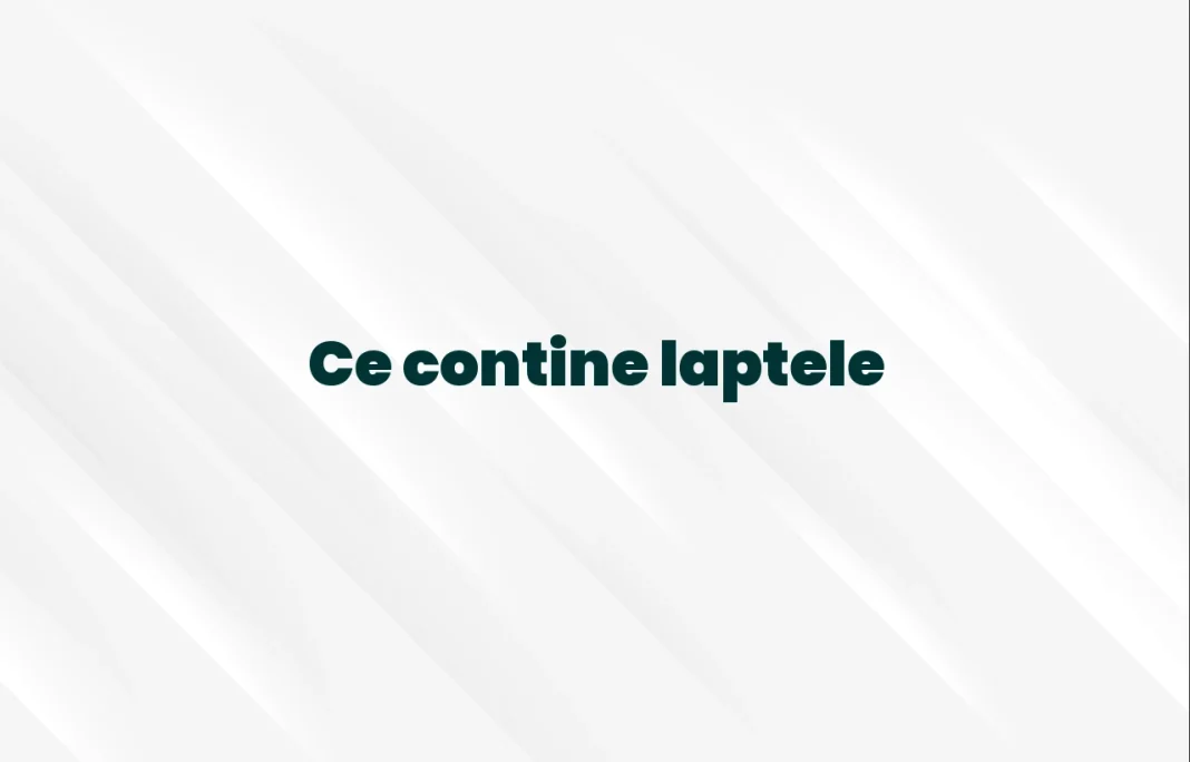 ce contine laptele