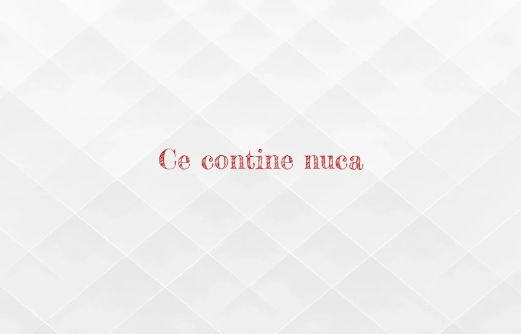 ce contine nuca