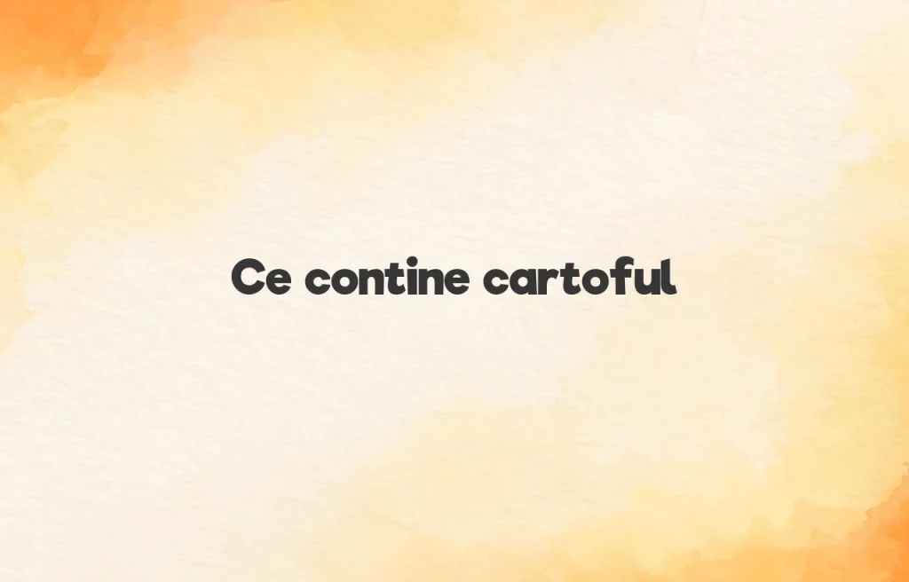 ce contine cartoful