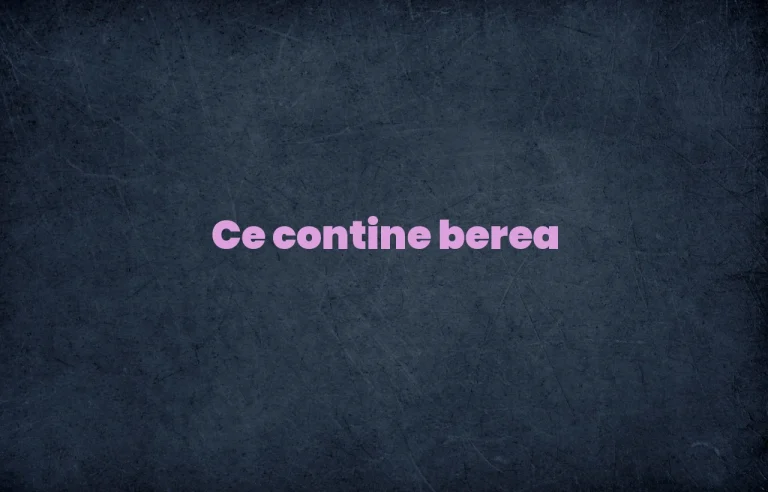 ce contine berea